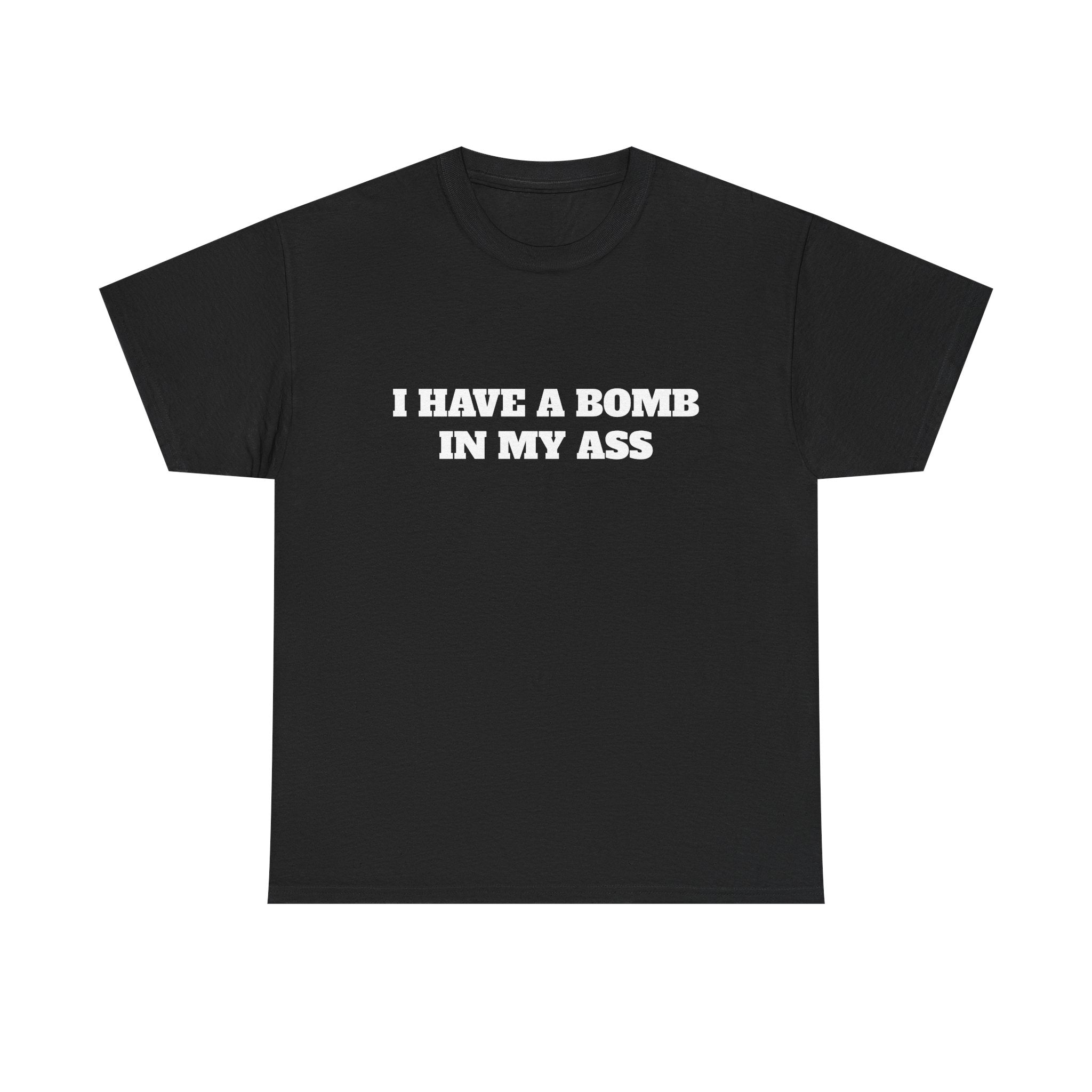 "I Have a Bomb in My Ass" Graphic Tee