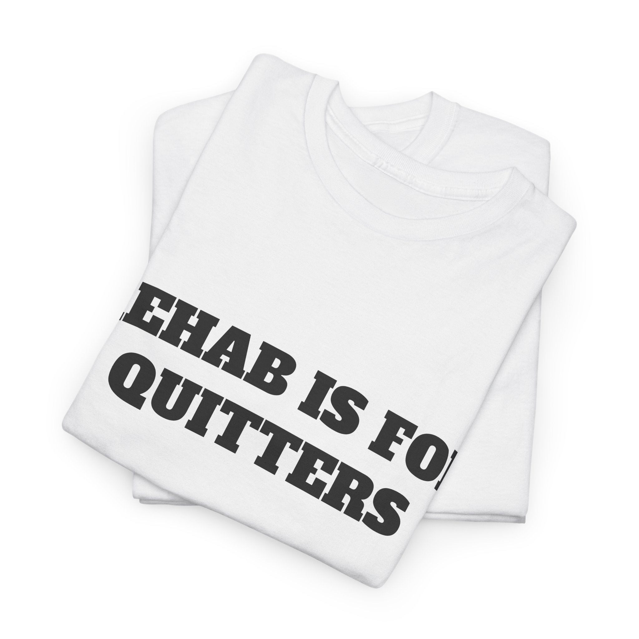 Rehab Is For Quitters Tee