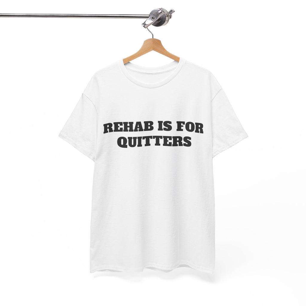 Rehab Is For Quitters Tee