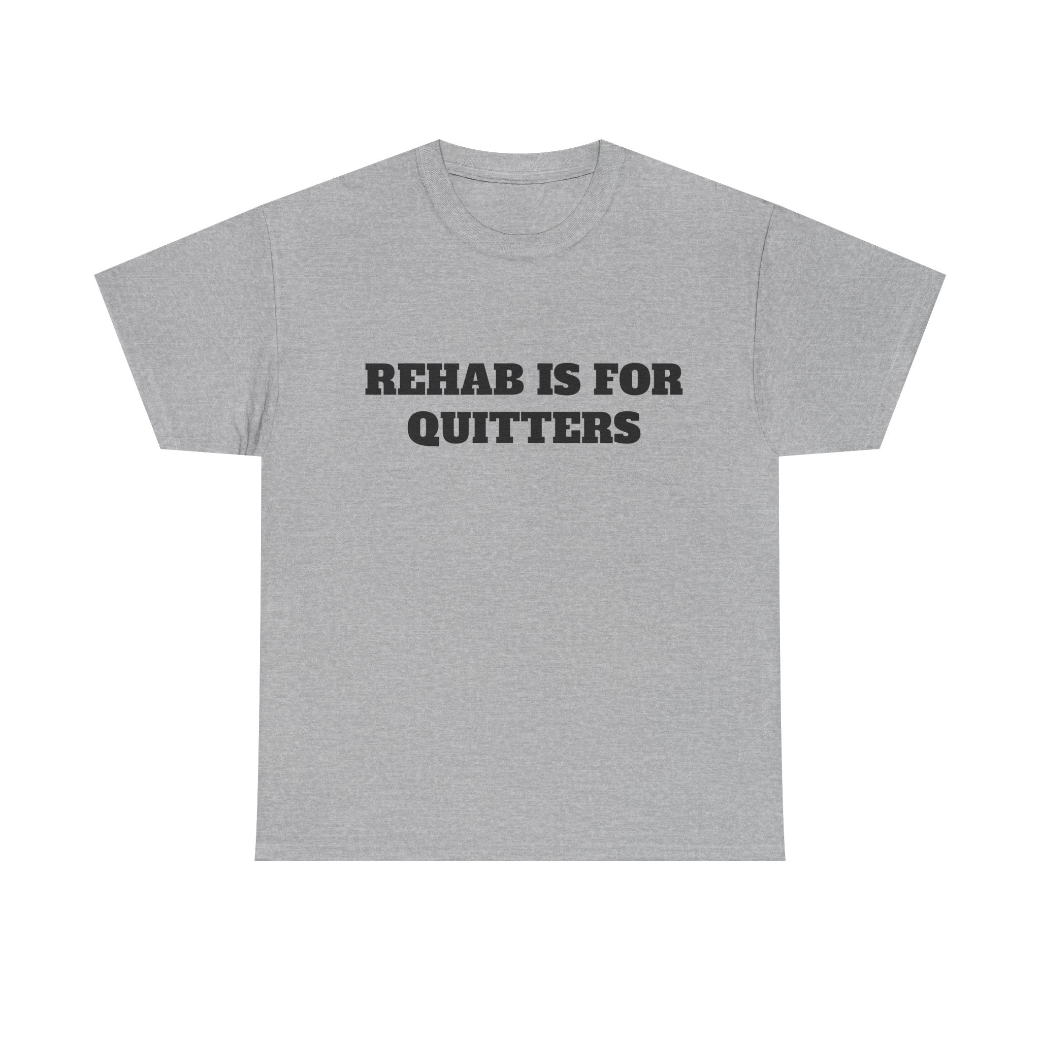 Rehab Is For Quitters Tee