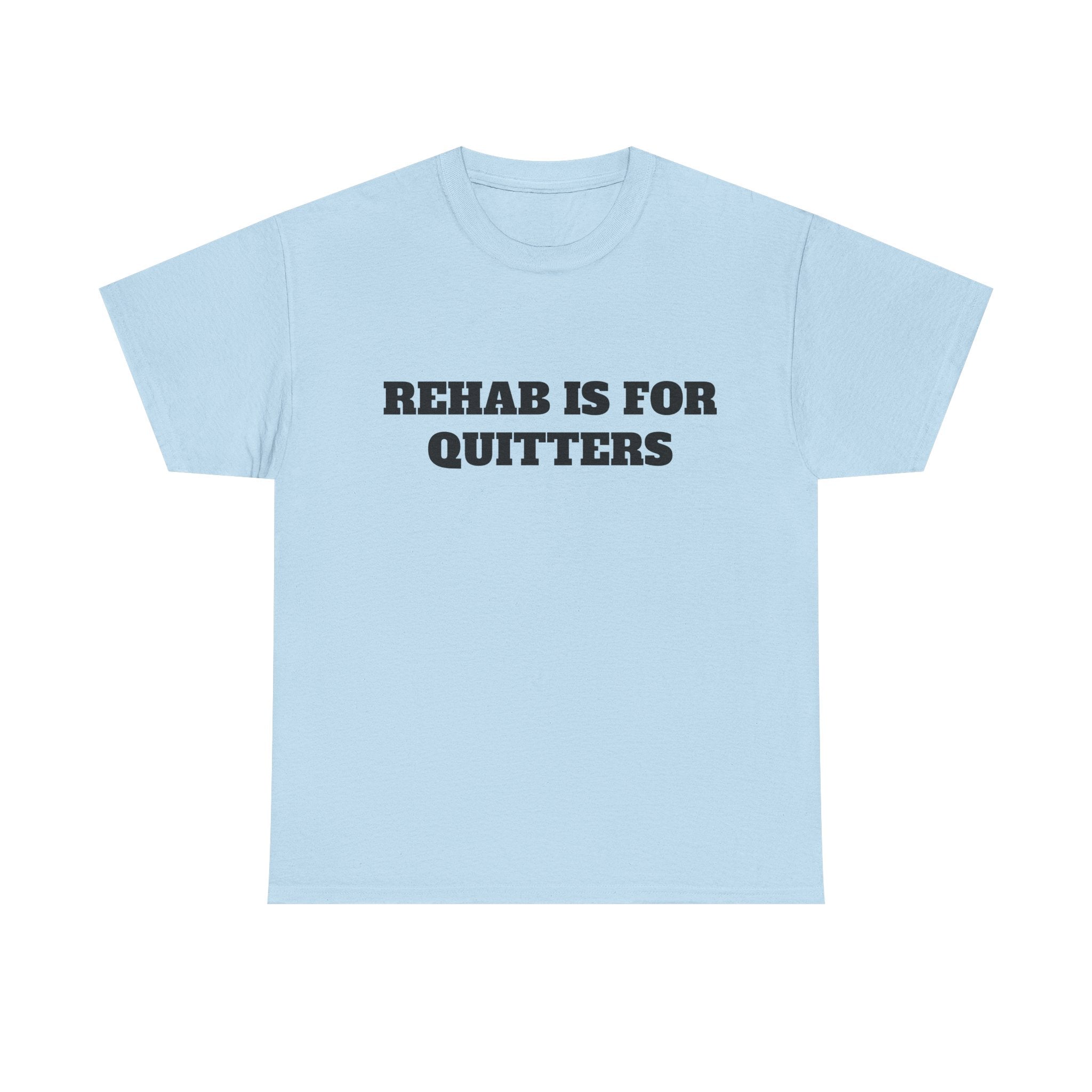 Rehab Is For Quitters Tee