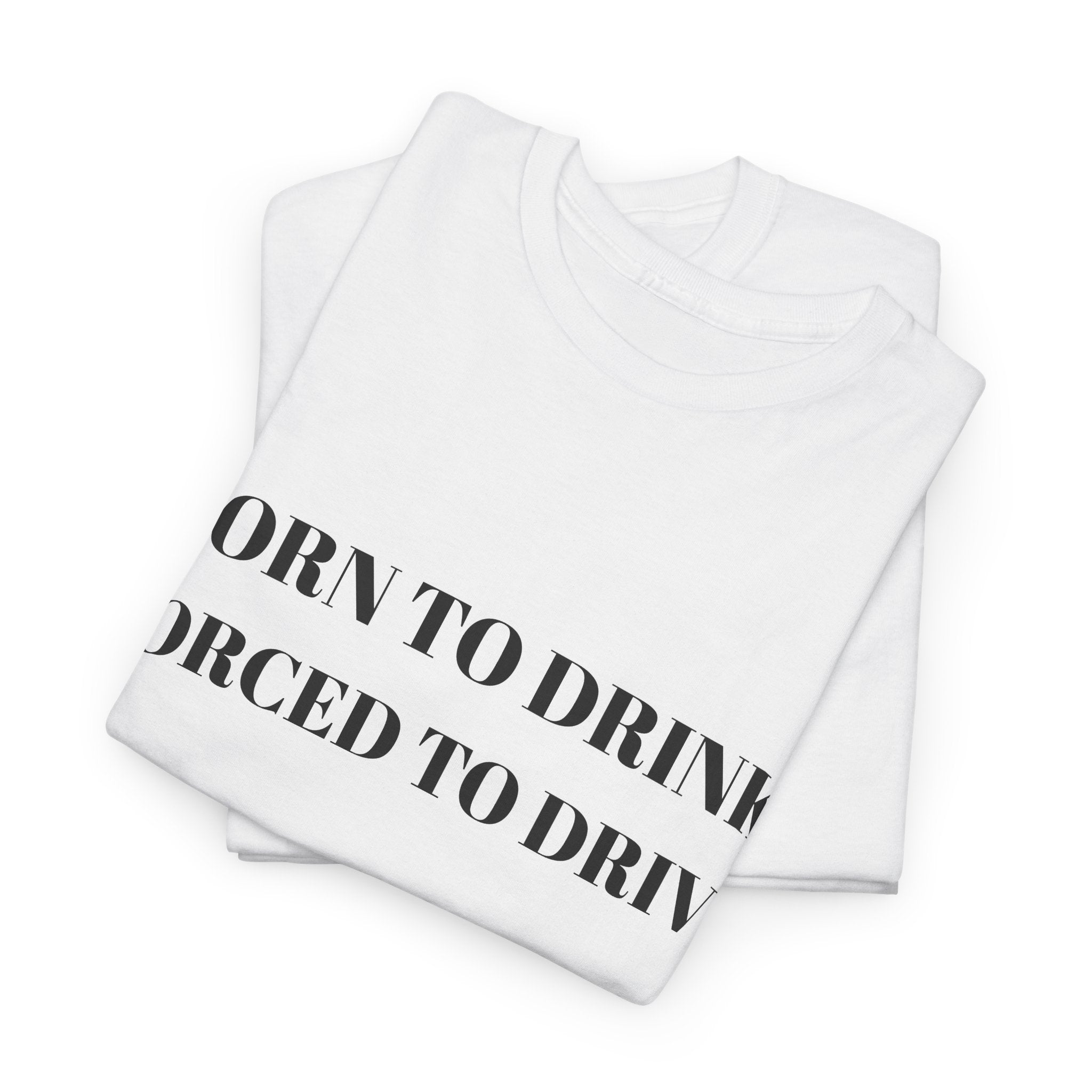 Born to Drink Forced to Drive Tee