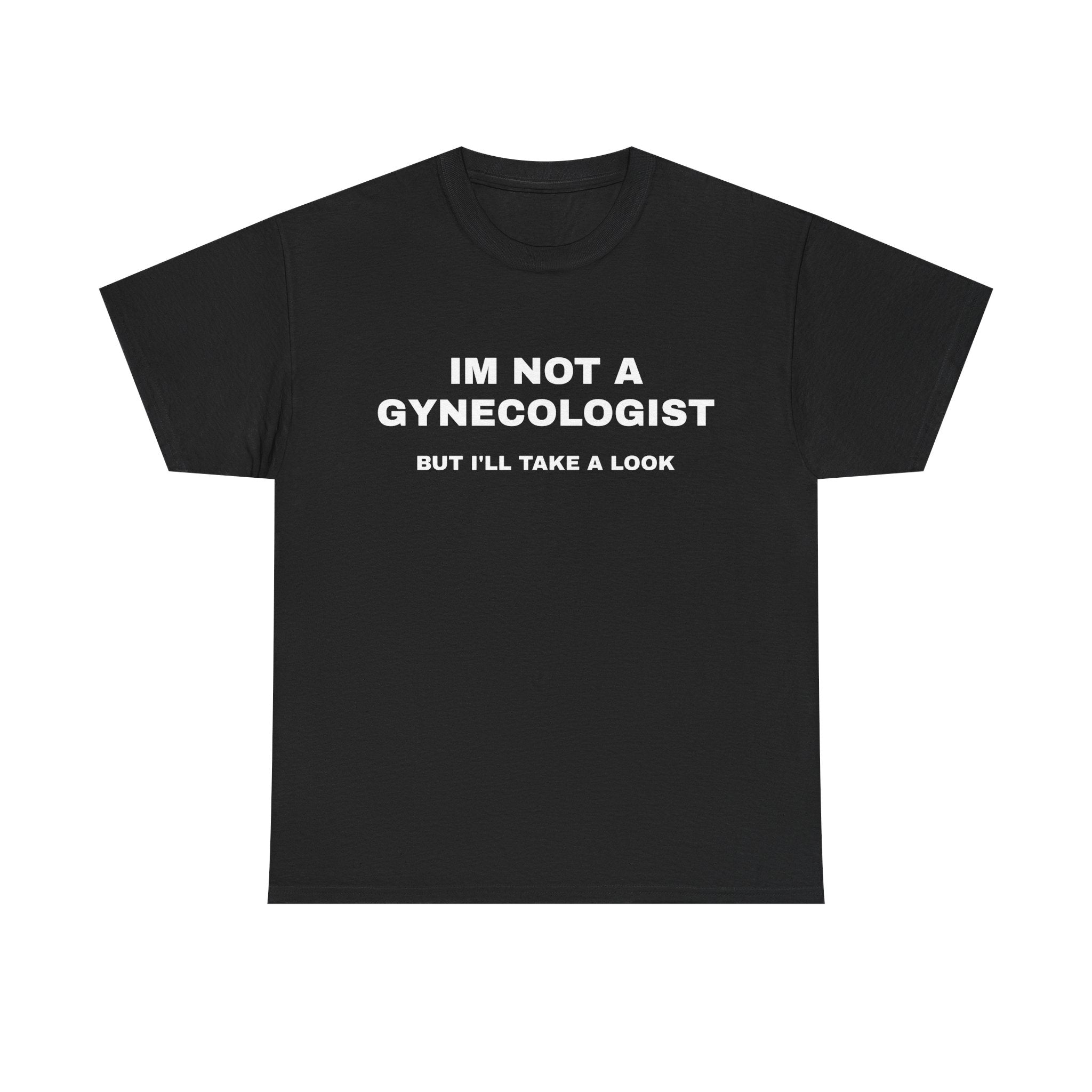 "IM NOT A GYNECOLOGIST" Graphic Tee