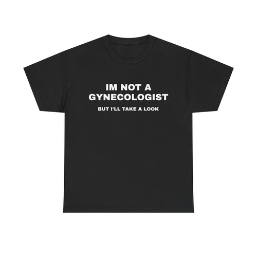 "IM NOT A GYNECOLOGIST" Graphic Tee