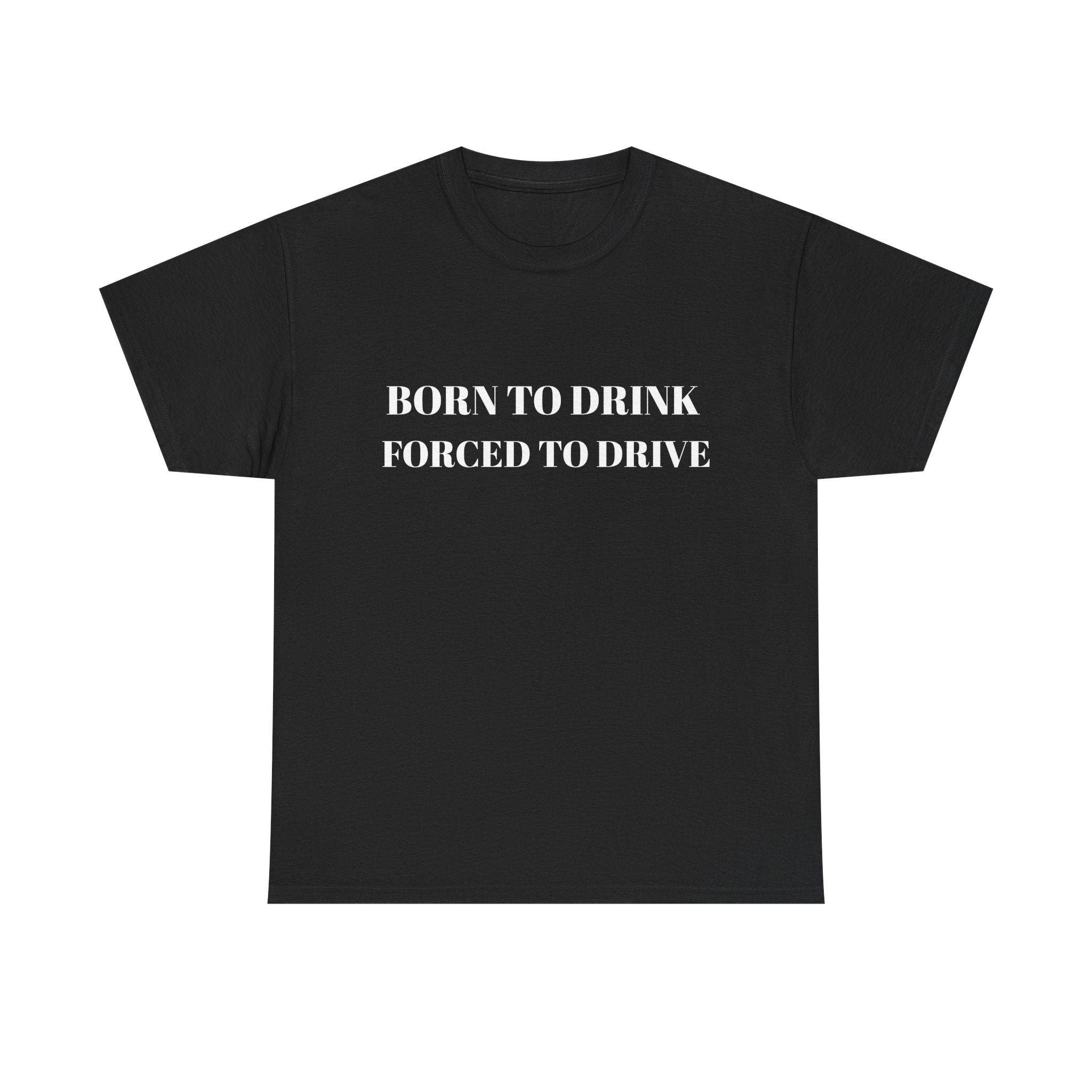 Born to Drink Forced to Drive Tee