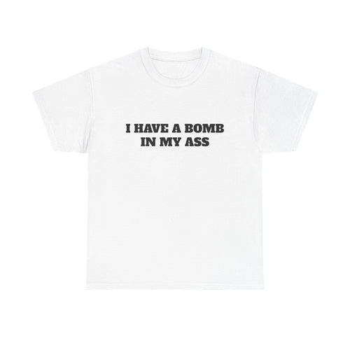 "I Have a Bomb in My Ass" Graphic Tee