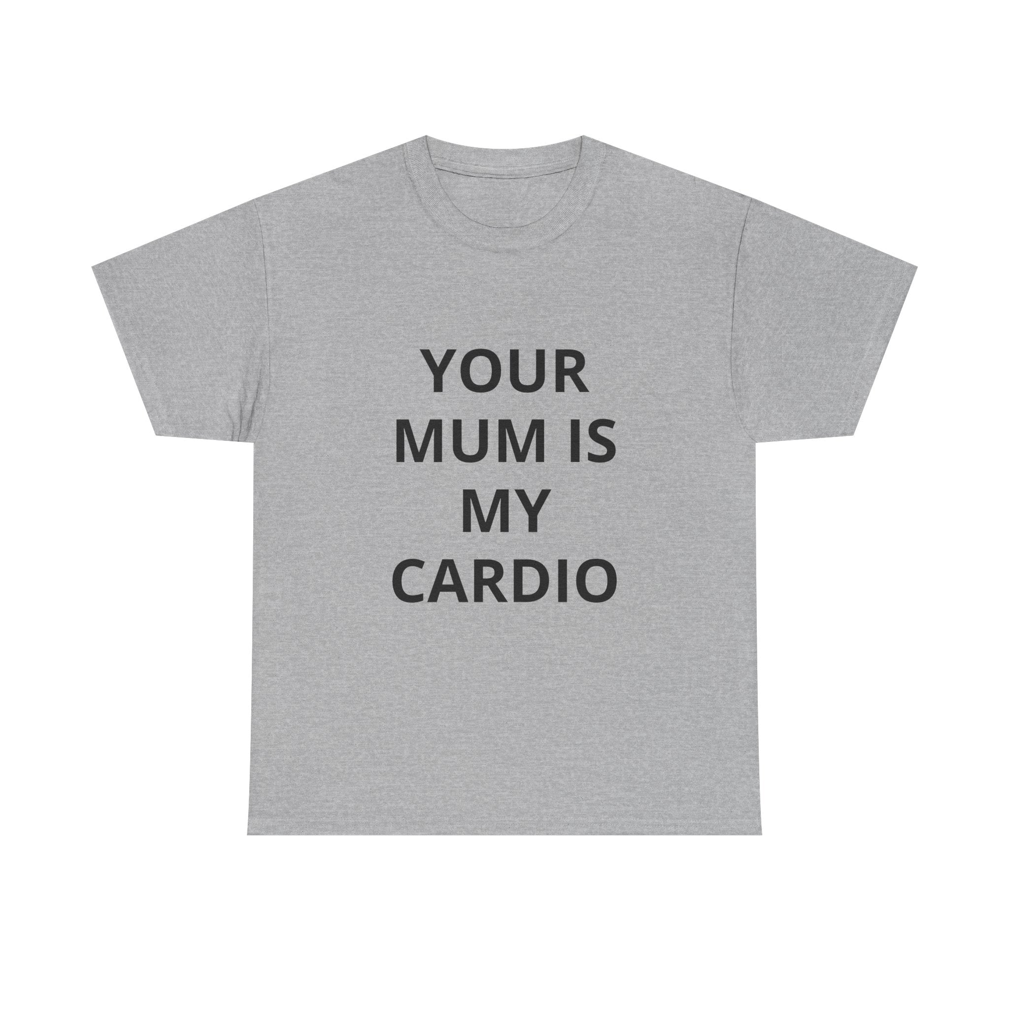 "Your Mum Is My Cardio"  Tee