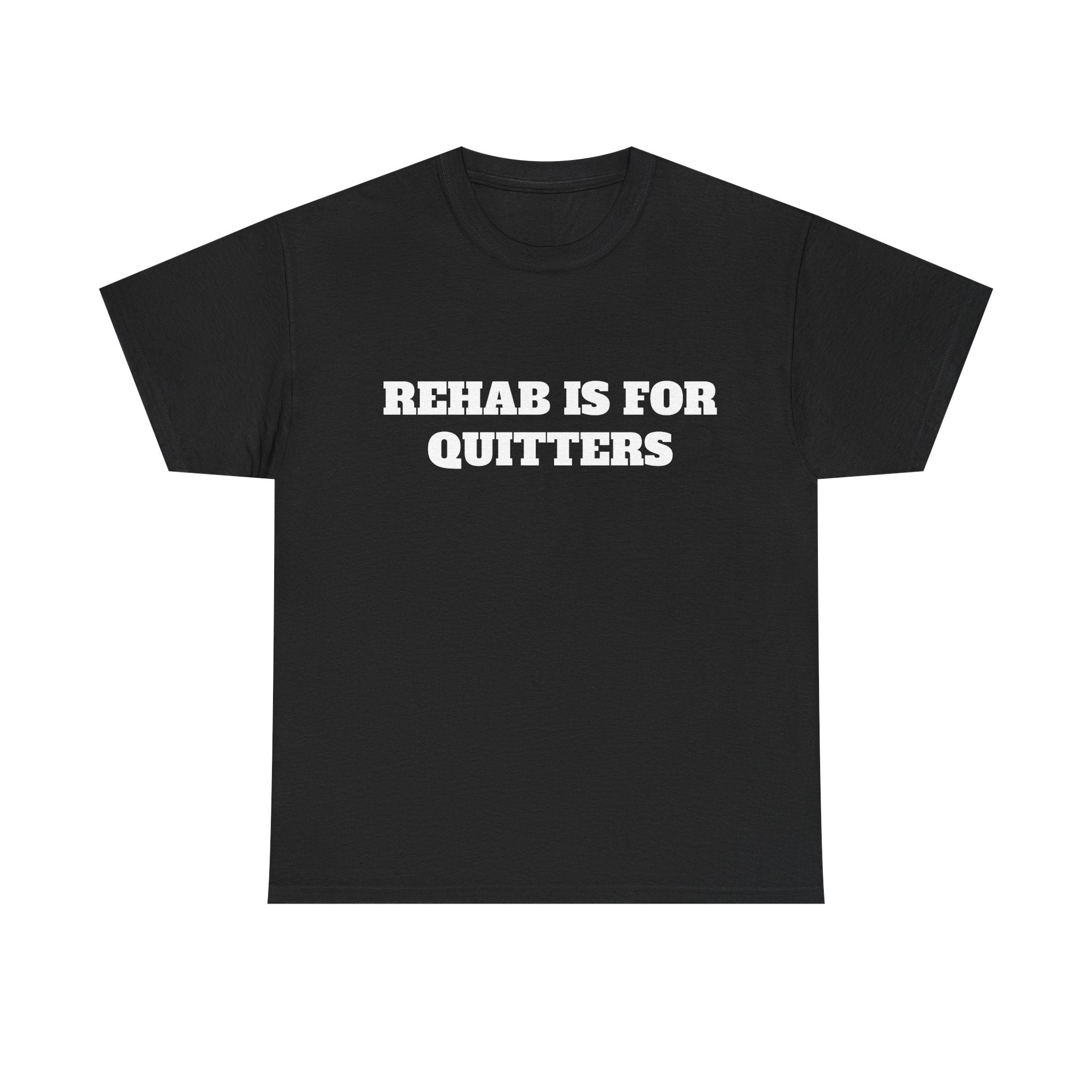 Rehab Is For Quitters Tee