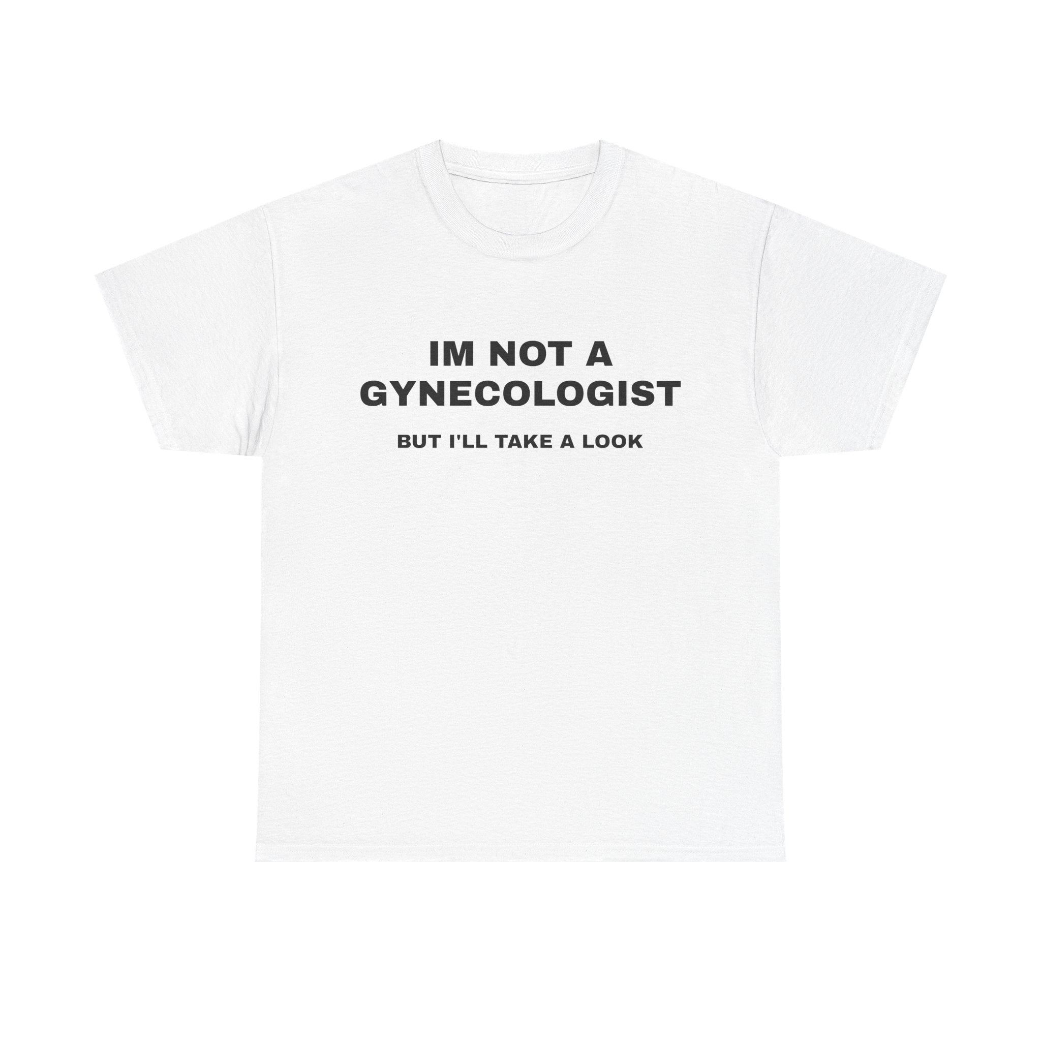 "IM NOT A GYNECOLOGIST" Graphic Tee