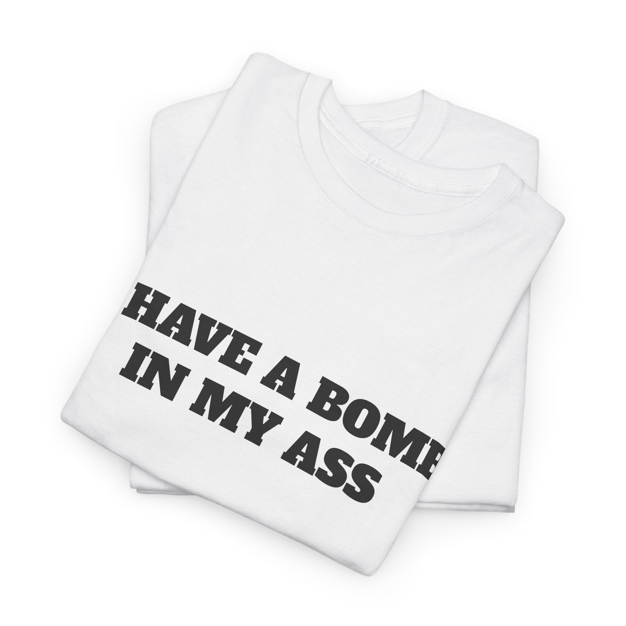 "I Have a Bomb in My Ass" Graphic Tee