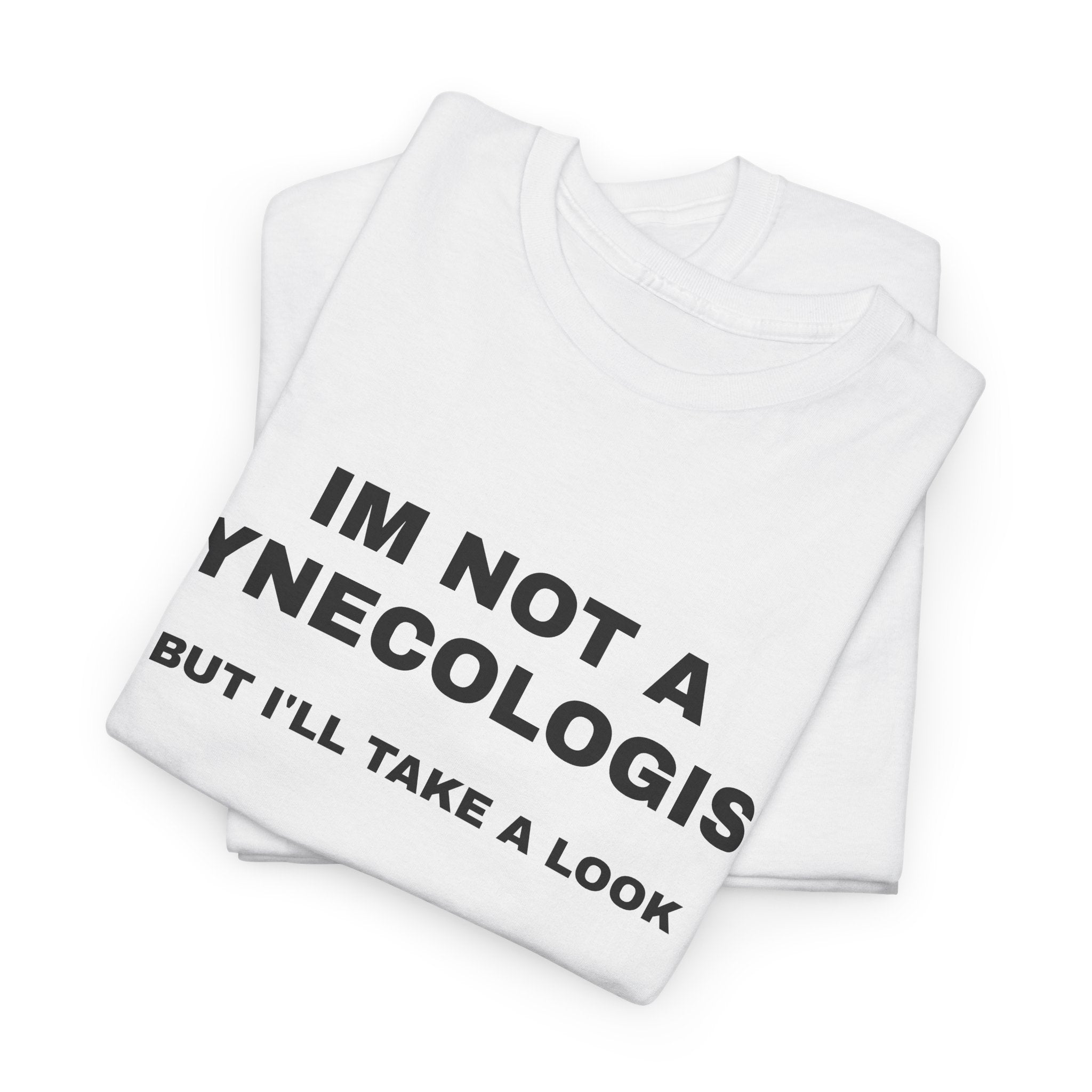"IM NOT A GYNECOLOGIST" Graphic Tee