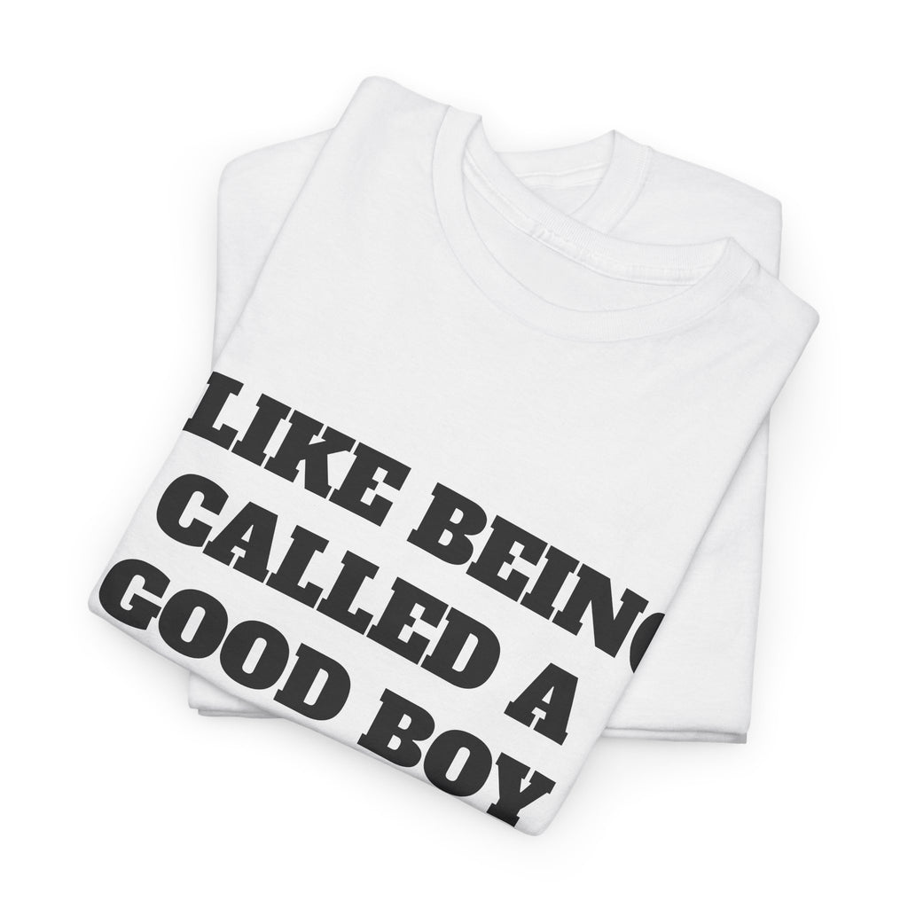 "I Like Being Called A Good Boy" Graphic Tee