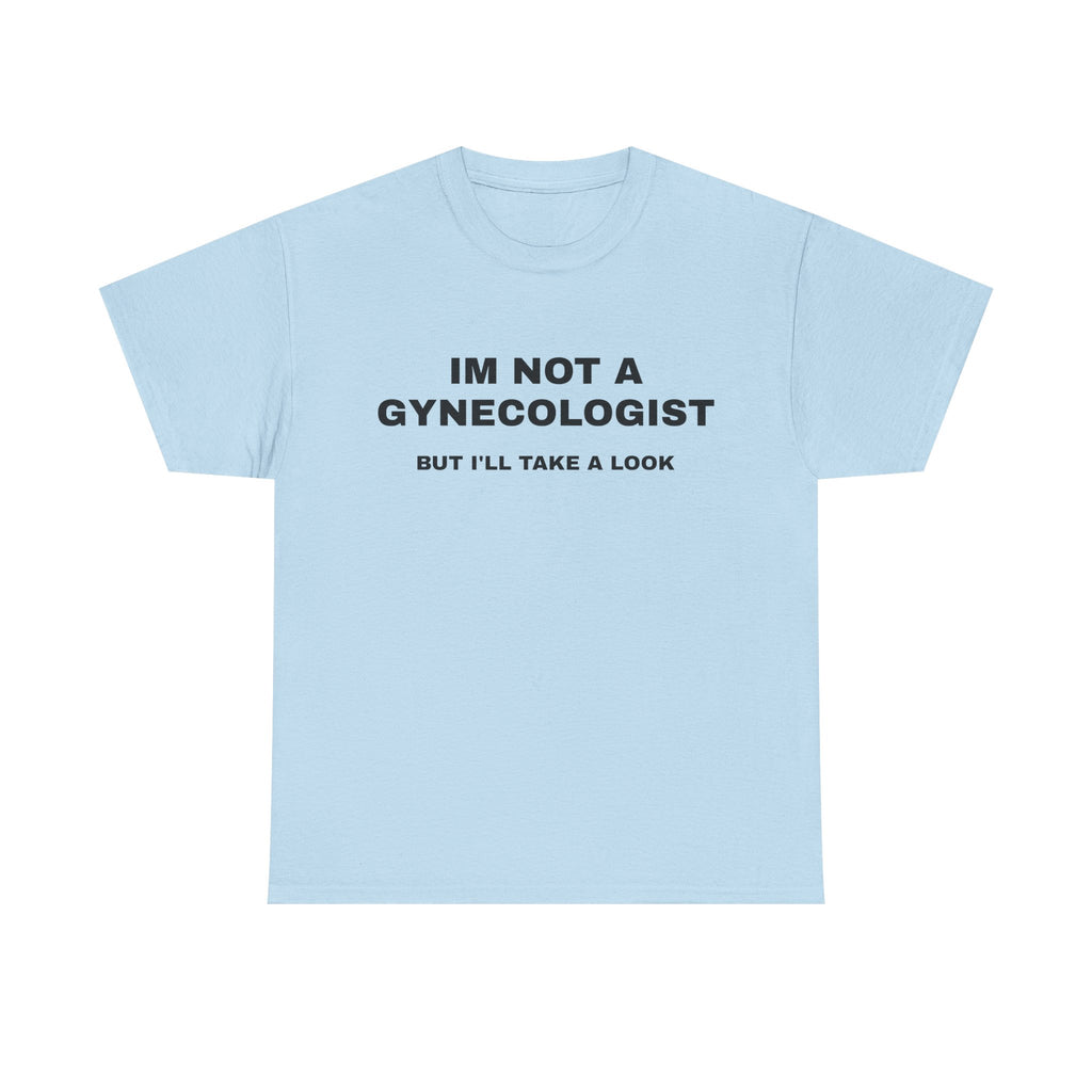 "IM NOT A GYNECOLOGIST" Graphic Tee