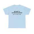 "IM NOT A GYNECOLOGIST" Graphic Tee
